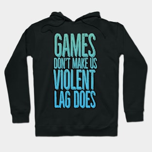 Games don't make us violent, lag does Hoodie